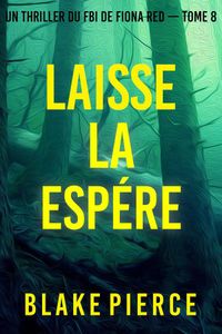 Laisse la espérer (Un thriller du FBI de Fiona Red — Tome 8)