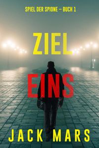 Ziel Eins (Spiel der Spione – Band 1)