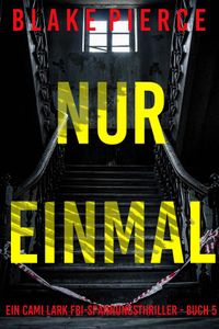 Nur einmal (Ein Cami Lark FBI-Spannungsthriller - Buch 5)