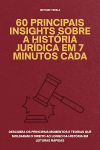 60 Principais Insights sobre a História Jurídica em 7 Minutos Cada