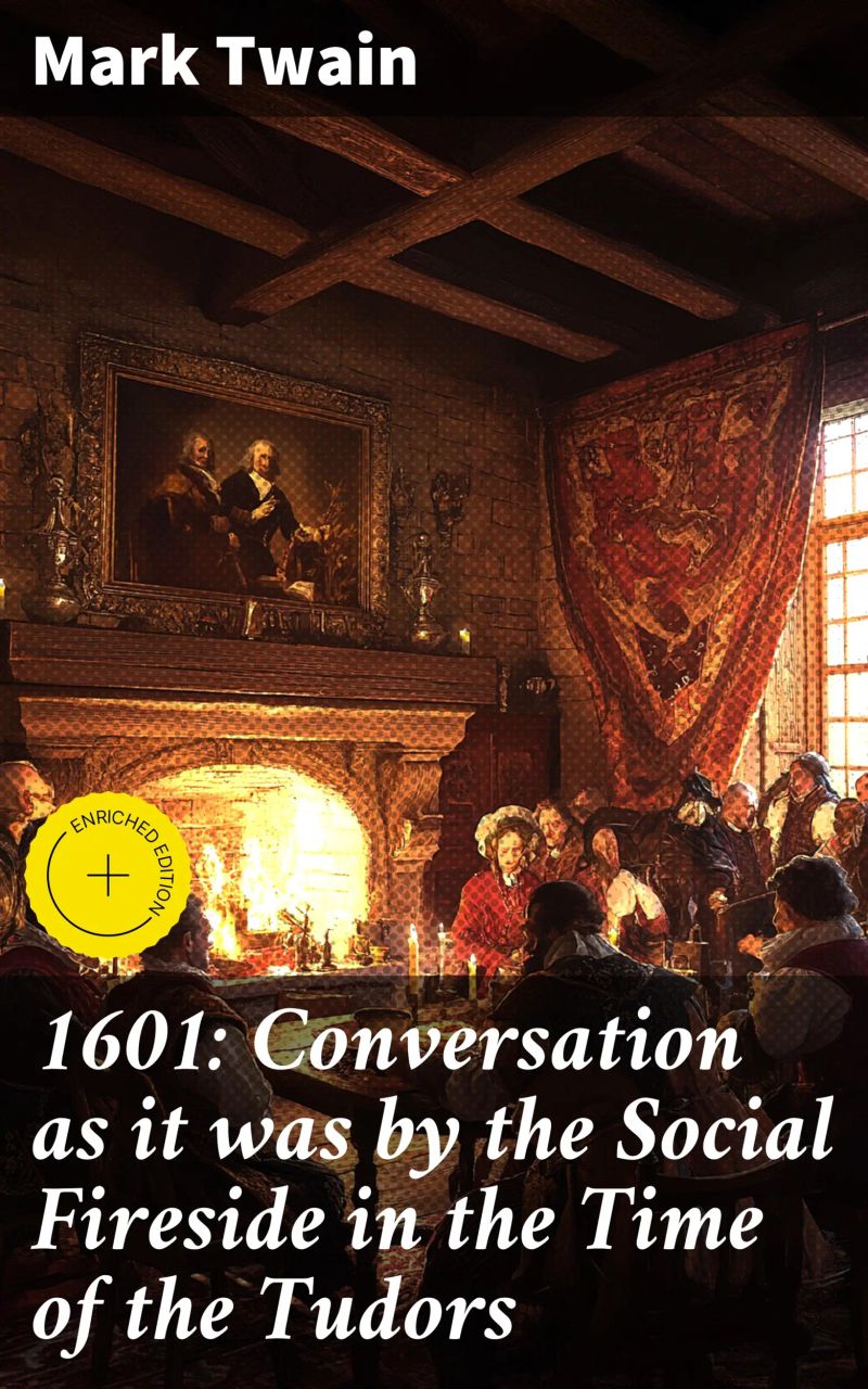 1601: Conversation as it was by the Social Fireside in the Time of the Tudors
