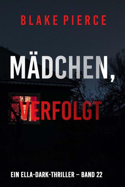 Mädchen, verfolgt (Ein Ella-Dark-Thriller – Band 22)