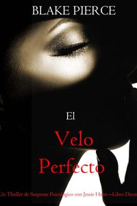 El velo perfecto (Un Thriller de Suspense Psicológico con Jessie Hunt—Libro Diecisiete)