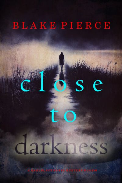 Close To Darkness (A Kari Blackhorse Suspense Thriller—Book Nine)