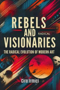 Rebels and Visionaries: The Radical Evolution of Modern Art