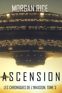 Ascension (Les Chroniques de l'Invasion : Tome n 3)