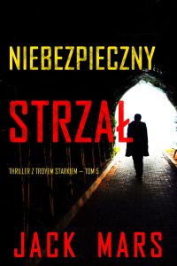 Niebezpieczny strzał (Thriller z Troyem Starkiem — Tom 5)