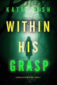 Within His Grasp (A Drake Reed FBI Suspense Thriller—Book 2)
