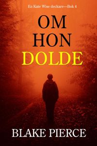 Om Hon Dolde (en Kate Wise deckare—Bok 4)