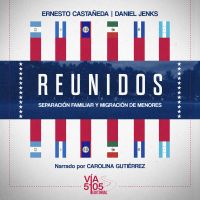 Reunidos: separación familiar y migración de menores