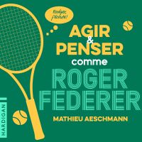Agir et penser comme Roger Federer