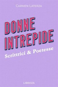 Donne Intrepide - Vol. 3 Scrittrici & Poetesse