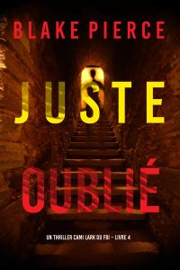 Juste oublié (Un thriller Cami Lark du FBI – Livre 4)