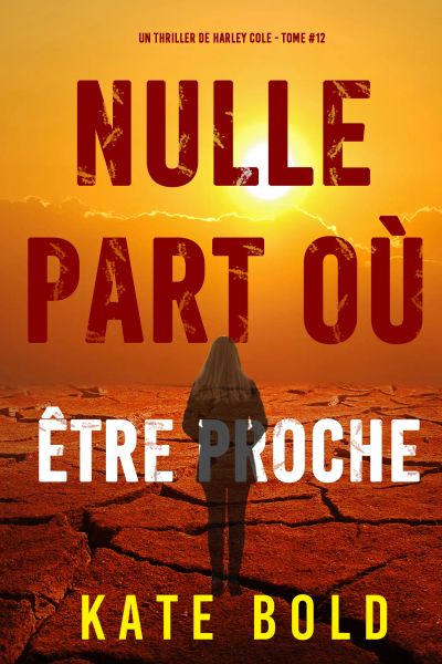 Nulle part où être proche (Un thriller de Harley Cole — tome 12)