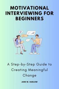 Motivational Interviewing for Beginners