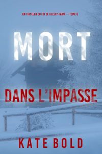 Mort dans l’impasse (Un thriller du FBI de Kelsey Hawk — Tome 6)
