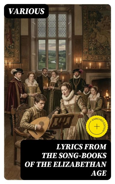 Lyrics from the Song-Books of the Elizabethan Age
