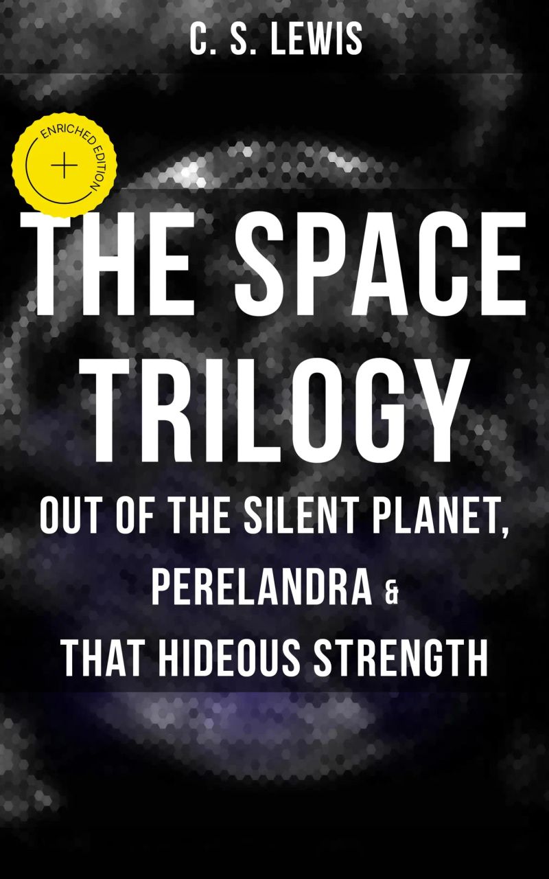 THE SPACE TRILOGY - Out of the Silent Planet, Perelandra & That Hideous Strength