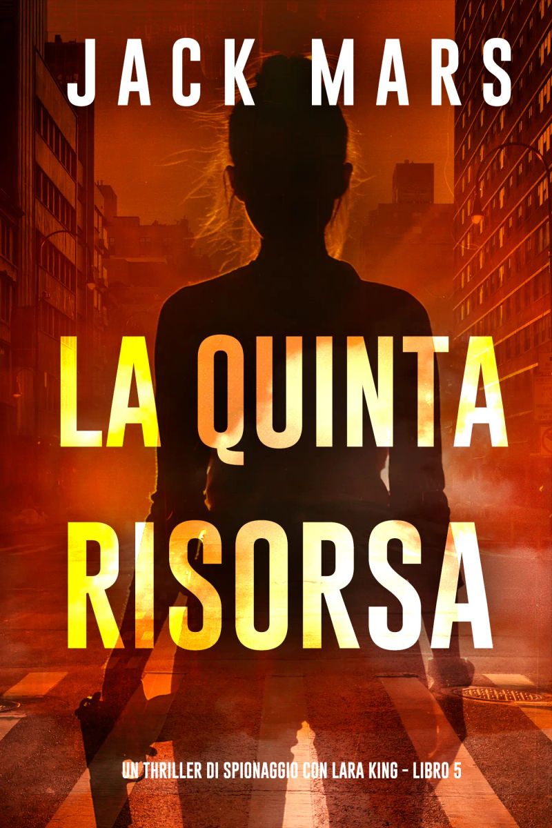 La Quinta Risorsa — Un thriller di spionaggio con Lara King (Libro 5)