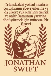 İrlanda'daki yoksul insanların çocuklarının ebeveynlerine ya da ülkeye yük olmalarını önlemek ve onları kamunun yararına dönüştürmek için mütevazı bir öneri