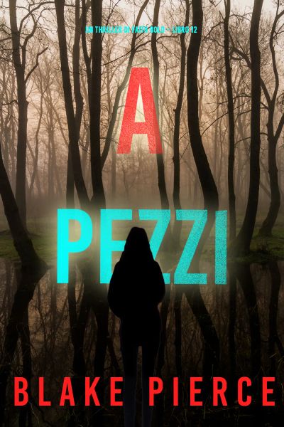 A Pezzi (Un Thriller di Faith Bold – Libro 12)