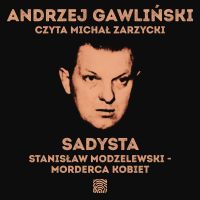 Sadysta. Stanisław Modzelewski - morderca kobiet