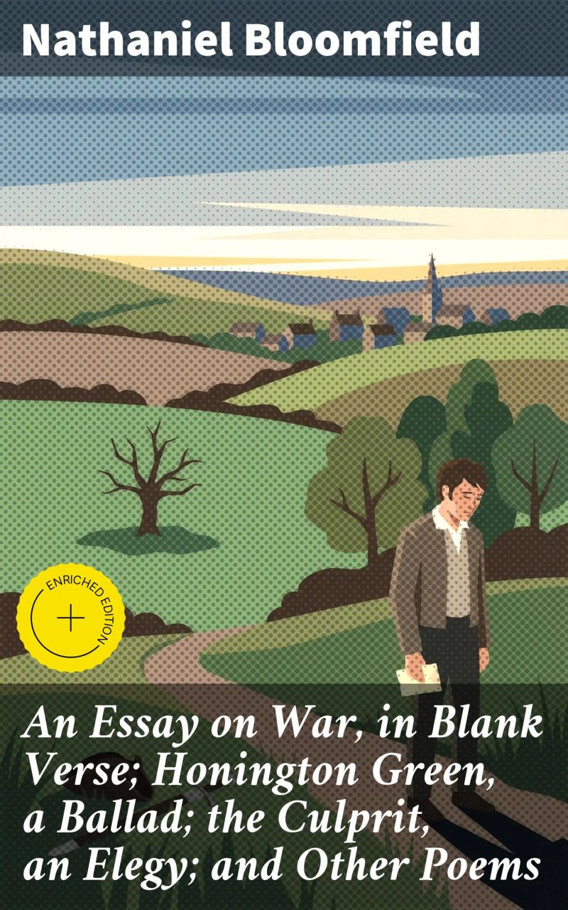 An Essay on War, in Blank Verse; Honington Green, a Ballad; the Culprit, an Elegy; and Other Poems