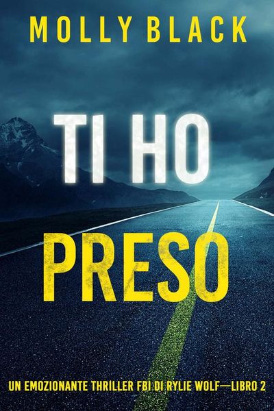 Ti ho preso (Un emozionante thriller FBI di Rylie Wolf—Libro 2)