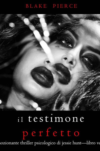 Il Testimone Perfetto (Un emozionante thriller psicologico di Jessie Hunt—Libro Ventotto)