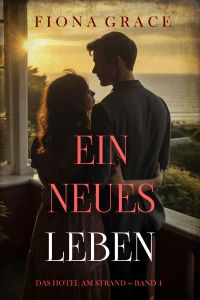 Ein Neues Leben (Das Hotel am Strand — Band 4)
