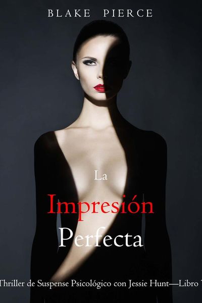 La impresión perfecta (Un Thriller de Suspense Psicológico con Jessie Hunt—Libro Trece)