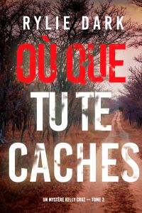 Où que tu te caches (Un mystère Kelly Cruz — Tome 2)