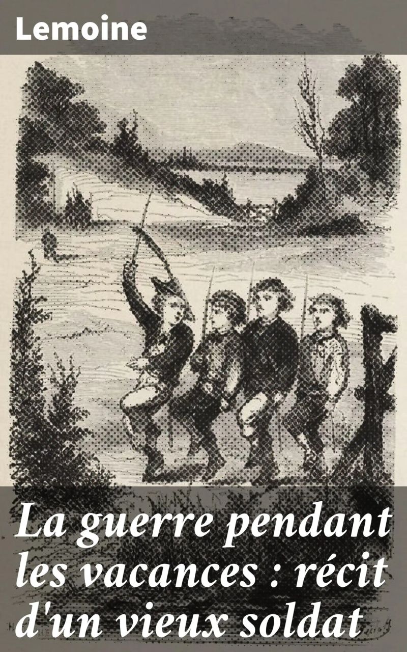 La guerre pendant les vacances : récit d'un vieux soldat
