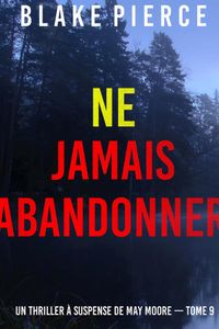 Ne jamais abandonner (Un thriller à suspense de May Moore — Tome 9)