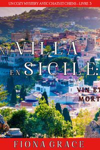 Une Villa en Sicile : Vin et Mort (Un Cozy Mystery avec Chats et Chiens – Livre 3)