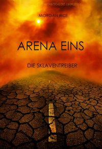 Arena Eins: Die Sklaventreiber (Band #1 Der Trilogie Des Überlebens)