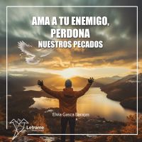 Ama a tu enemigo, perdona nuestros pecados