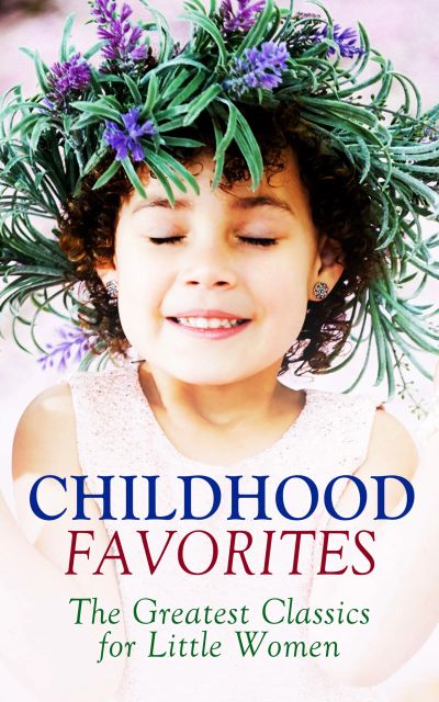 CHILDHOOD FAVORITES – The Greatest Classics for Little Women