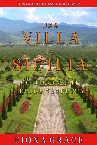 Una Villa in Sicilia: Gli Aranceti della Vendetta (Un giallo con cani e gatti—Libro 5)