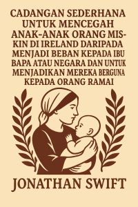 Cadangan Sederhana untuk Mencegah Anak-anak Orang Miskin di Ireland daripada Menjadi Beban kepada Ibu Bapa atau Negara dan untuk Menjadikan Mereka Berguna kepada Orang Ramai