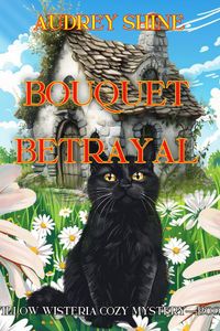 Bouquet Betrayal (A Willow Wisteria Cozy Mystery—Book Two)