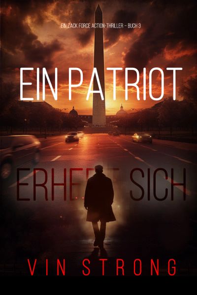 Ein Patriot erhebt sich (Ein Zack Force Action-Thriller – Buch 3)
