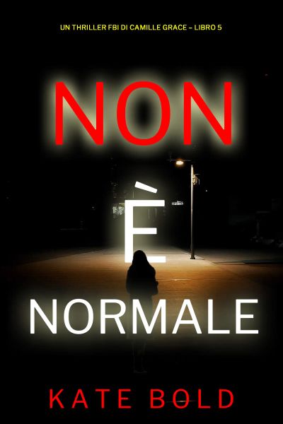 Non è Normale (Un Thriller FBI di Camille Grace – Libro 5)
