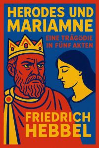 Herodes und Mariamne: Eine Tragödie in fünf Akten