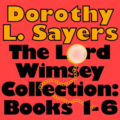The Lord Peter Wimsey Collection: Books 1-6