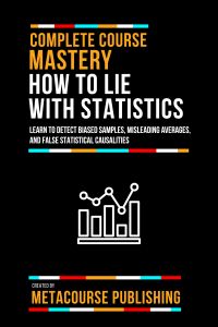 Complete Course Mastery How To Lie With Statistics