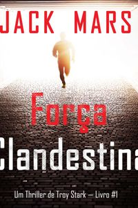 Força Clandestina (Um Thriller de Troy Stark — Livro #1)