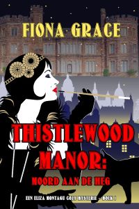Thistlewood Manor: Moord aan de heg (Een Eliza Montagu cozy mysterie – Boek 1)