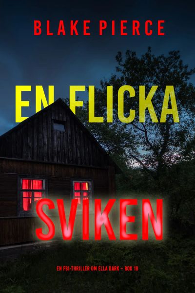 En flicka, sviken (En FBI-thriller om Ella Dark – Bok 18)