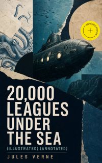20,000 LEAGUES UNDER THE SEA (Illustrated) (Annotated)